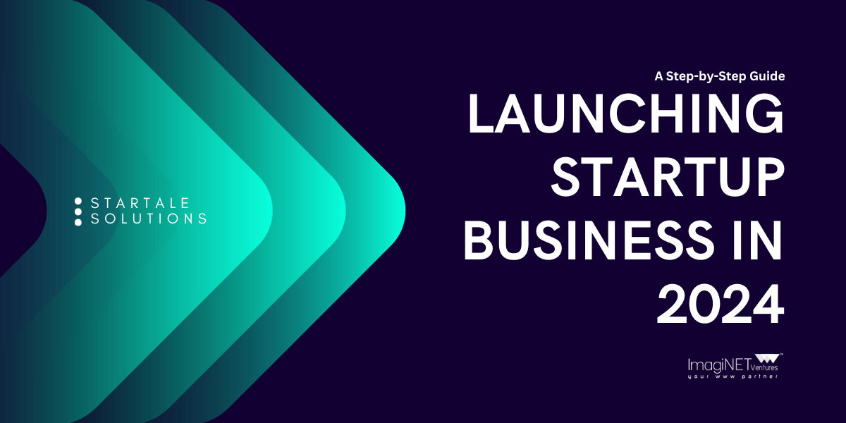 Launching Startup Business in 2024: A Step-by-Step Guide