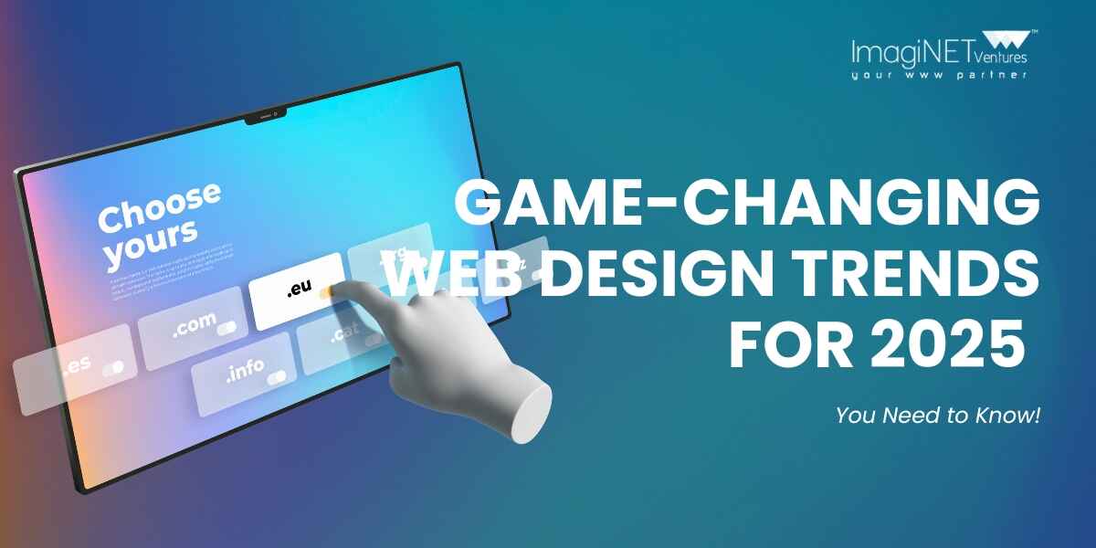 Game-Changing Web Design Trends for 2025 You Need to Know!